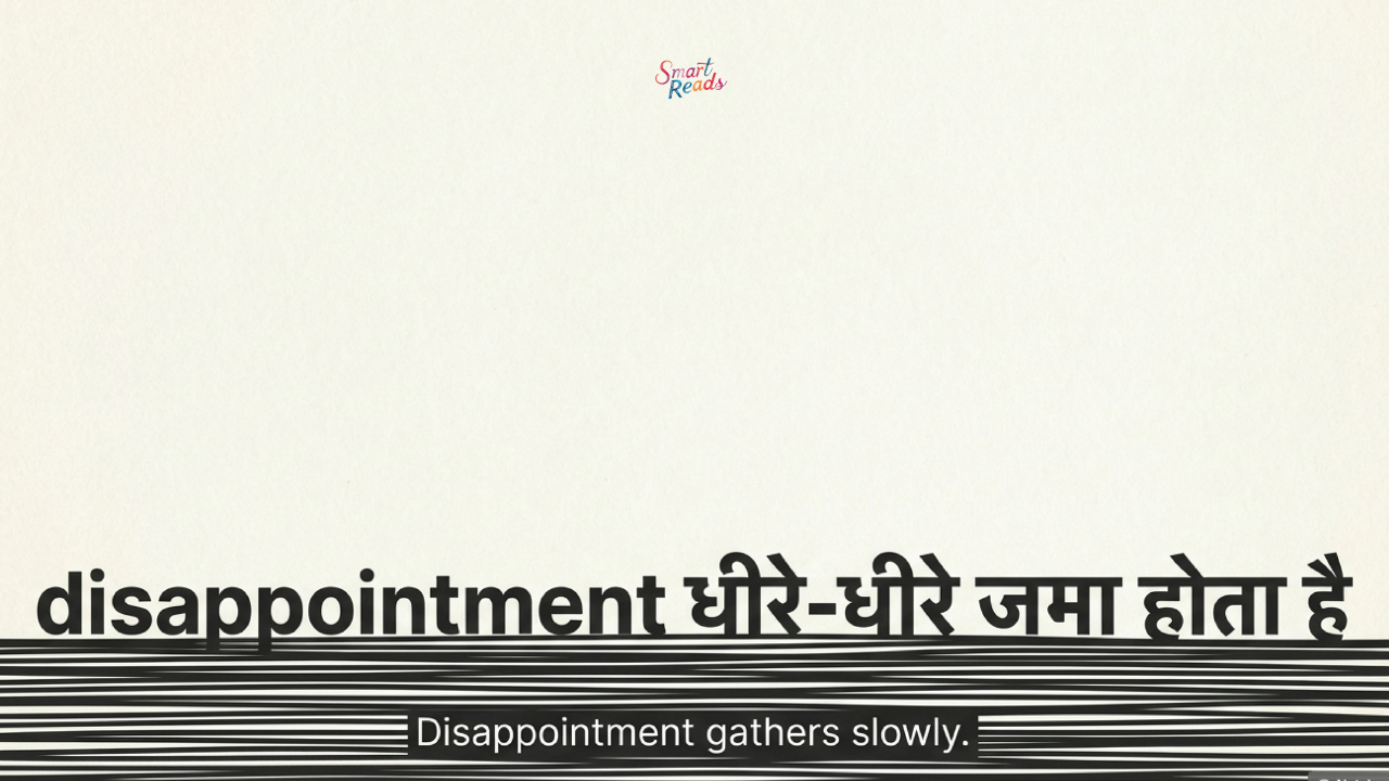 Slow accumulation of disappointment due to lack of communication