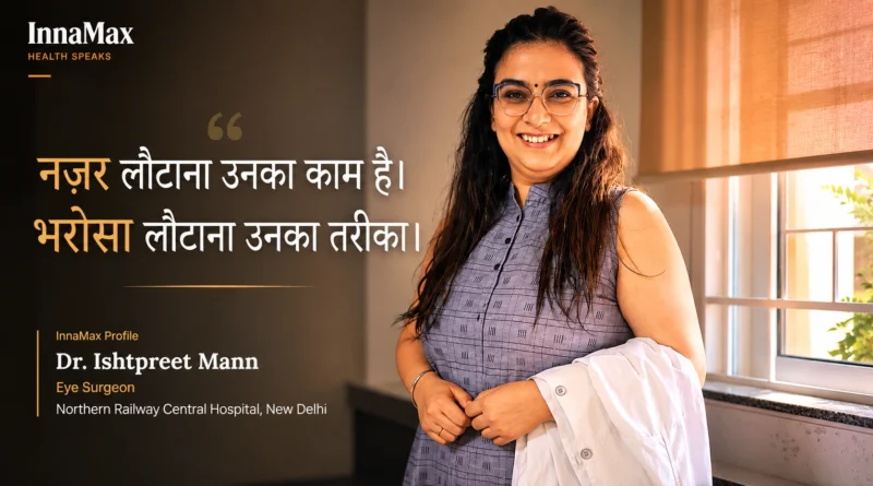 Dr. Ishtpreet Mann, eye surgeon, featured in InnaMax Profile