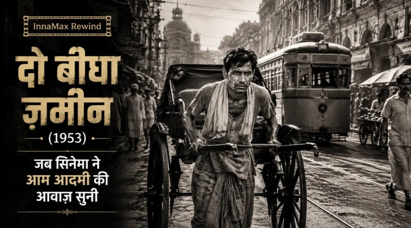 Do Bigha Zamin (1953) depicting the struggle of an ordinary man in post-Independence India.