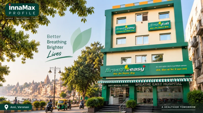 Breathe Easy Hospitals Varanasi: दो Branches, एक Story Breathe Easy Hospitals Assi Varanasi and InnaMax Profile