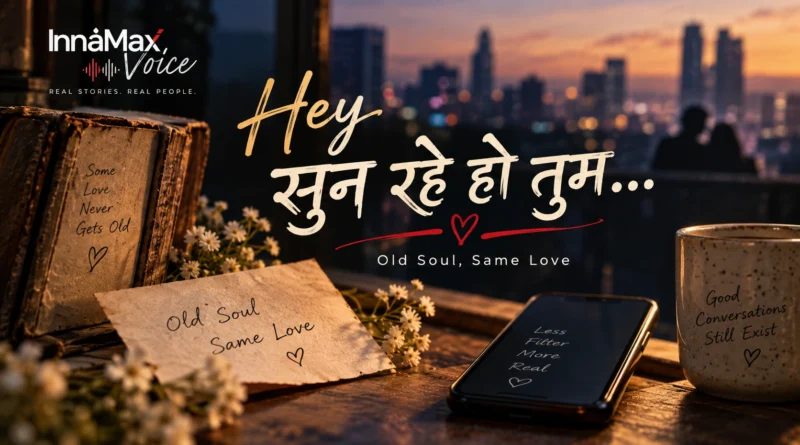 Hey सुन रहे हो तुम Old Soul Same Love — InnaMax Voice romantic song