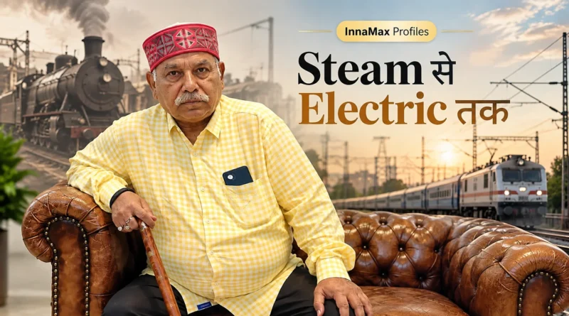 Steam से Electric तक — एक Railway Career की आँखों से बदलता भारत S.N. Singh, retired Railway professional, in InnaMax Profiles feature image